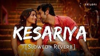 Kesariya - Lofi (Slowed + Reverb) | Arijit Singh | SR Lofi