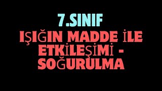 IŞIĞIN SOĞURULMASI - 7.Sınıf 5.Ünite Işığın Madde ile Etkileşimi Kısım1 #2025