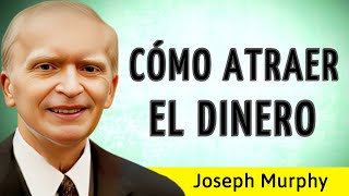 CÓMO ATRAER EL DINERO - Joseph Murphy - AUDIOLIBRO