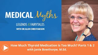 Podcast - How Much Thyroid Medication is Too Much? Parts 1 & 2 with Janie Bowthorpe, M Ed
