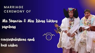 Ladakhi Traditional wedding Ceremony of Mr Stanzin &Mrs Ishey Liktsey