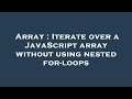 Array : Iterate over a JavaScript array without using nested for-loops