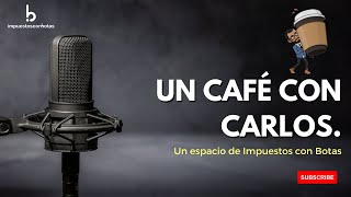 Un café con Carlos - Las noticias de la semana y Sanciones por exógena