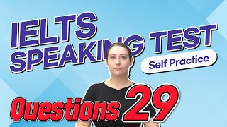 IELTS Speaking Test questions 29 - Self-practice