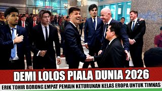 ALHAMDULILLAH!! DEMI LOLOS PIALA DUNIA 2026 ERICK TOHIR LANGSUNG BORONG 4 PEMAIN KELAS EROPA