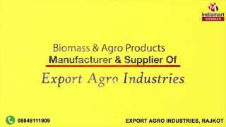 Biomass and Agro Products by Export Agro Industries, Rajkot