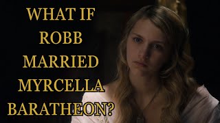 What If Robb Married Myrcella Baratheon? (Game Of Thrones)