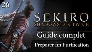 Guide Sekiro - 26 - Préparer la fin Purification