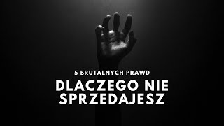 Dlaczego NIE sprzedajesz? 5 brutalnych prawd, które musisz poznać jako sprzedawca.