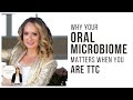 Why Your Oral Microbiome Matters When You Are TTC with Dr Katie Lee