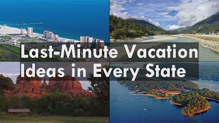 Last-Minute Vacation Ideas in Every State