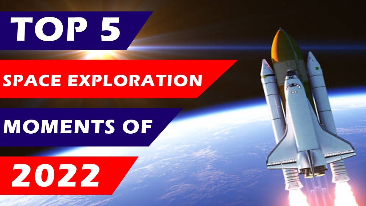 Top 5 Space Exploration Moments Of 2022 - YouTube