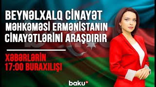 Beynəlxalq Cinayət Məhkəməsi Ermənistanın cinayətlərini araşdırır - 17:00 buraxılışı (25.12.2020)