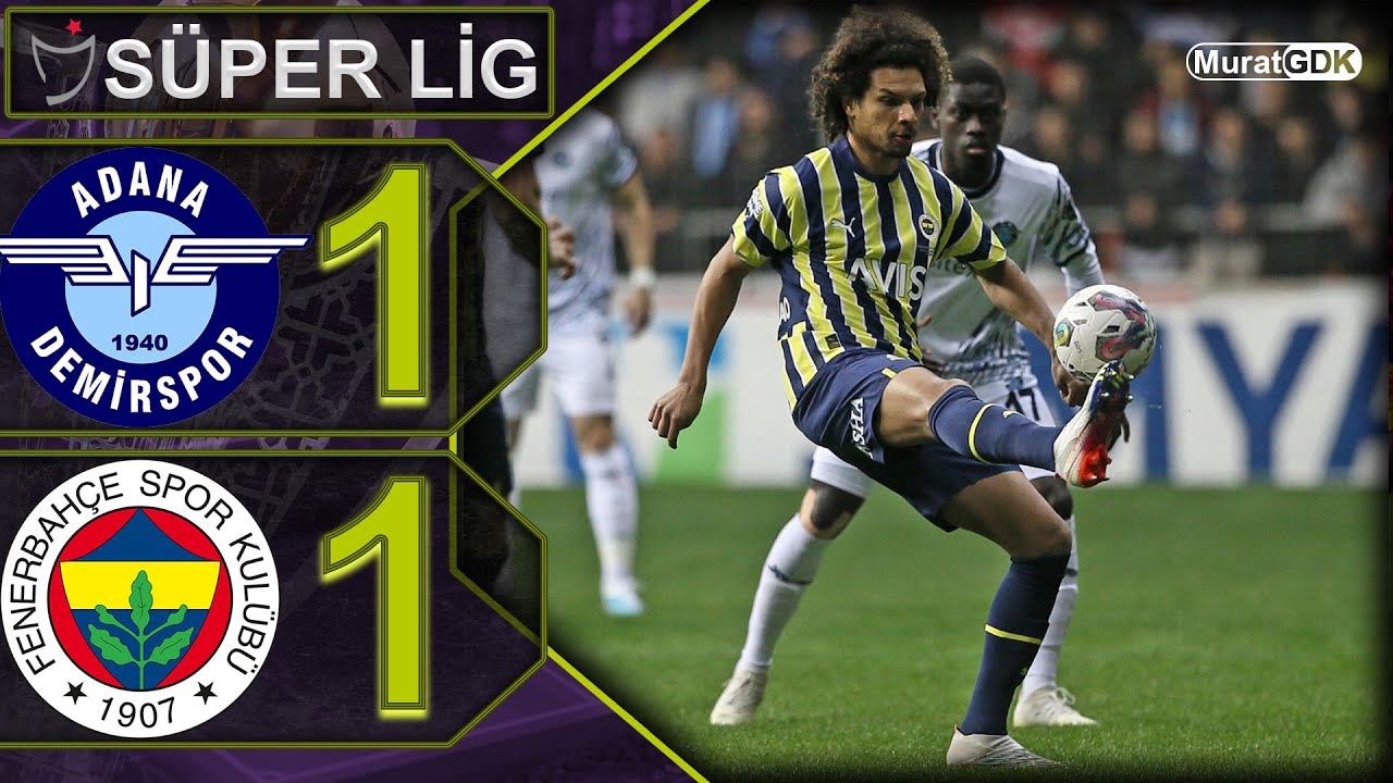 ADANA DEMİRSPOR 1-1 FENERBAHÇE / ADANA 'DA HER ŞEY VAR KAZANAN YOK ...