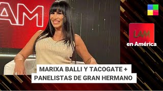 Marixa Balli y Tacogate + panelistas de Gran Hermano #LAM | Programa completo (21/05/2024)