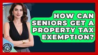 How Can Seniors Get A Property Tax Exemption? - Property Taxes Uncovered