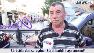 Sürücülərdən soruşduq Sürət həddini aşırsınızmı?