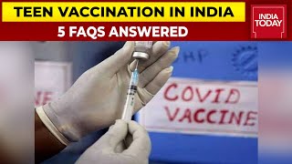 Teen Covid Vaccination: 5 FAQs Answered About Vaccination For 15-18 Year Olds | India Today