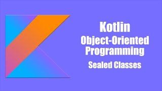 Sealed class - Kotlin Object Oriented Programming