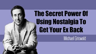 The Secret Power of Using Nostalgia To Get Your Ex Back