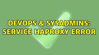 DevOps & SysAdmins: Service haproxy error