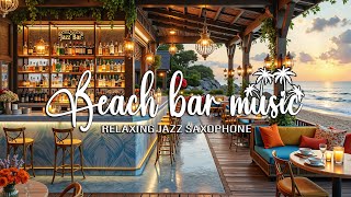 Saxophone Jazz Music Collection 2025 🌊 Beach Bar With Soft, Relaxing Jazz Music