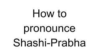 How to Pronounce Shashi-Prabha (Hindi)