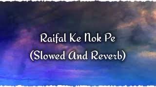 Raifal Ke Nok Pe Slow Reverb