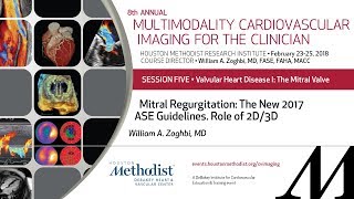 Mitral Regurgitation: The New 2017 ASE Guidelines. Role of 2D/3D (WILLIAM A. ZOGHBI, MD)