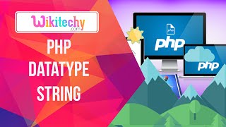 Php Datatype String | Data Types | Php | String | Learn Php | Php Software | Wikitechy.com