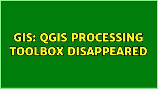 GIS: QGIS Processing Toolbox disappeared