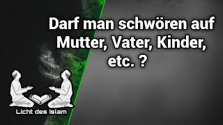 Darf man schwören auf Mutter, Vater, Kinder, etc. ? abu Mikail