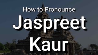 Jaspreet Kaur - Pronunciation and Meaning