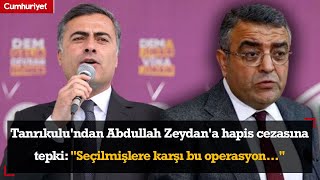 Sezgin Tanrıkulu'ndan Abdullah Zeydan'a hapis cezasına tepki: \