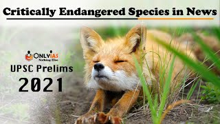 Important Critically Endangered Species in News |  Part 7 | National Parks | UPSC Prelims 2021