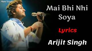 (LYRICS): Main Bhi Nahi Soya Full Song/Arijit Singh/(Student of the year 2)