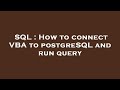 SQL : How to connect VBA to postgreSQL and run query