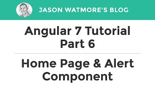 Angular 7 Tutorial Part 6 - Home Page & Alert Component
