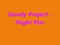 Dandy Project - Night Kiss