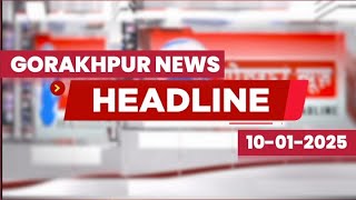 HEADLINE GORAKHPUR NEWS - 10-01-2024 |GORAKHPUR NEWS