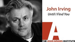 John Irving on Until I Find You - The John Adams Institute
