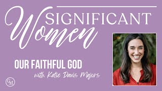 S8E4: Our Faithful God with Katie Davis Majors