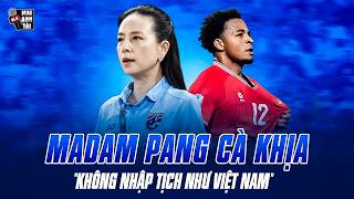 MADAM PANG CÀ KHỊA “KHÔNG NHẬP TỊCH NHƯ VIỆT NAM” | CHÚNG TA CÓ ĐANG ĐI ĐÚNG HƯỚNG?
