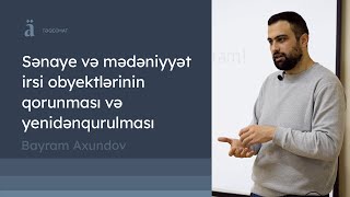 Sənaye və mədəniyyət irsi obyektlərinin qorunması və yenidənqurulması | Bayram Axundov