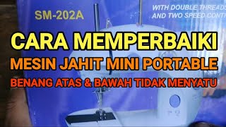 CARA MEMPERBAIKI MESIN JAHIT MINI PORTABLE BENANG ATAS & BAWAH TIDAK BISA MENYATU