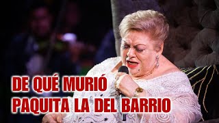 DE QUÉ MURIÓ PAQUITA LA DEL BARRIO