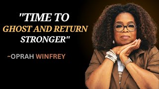 OPRAH WINFREY|TIME TO GHOST AND RETURN STRONGER\