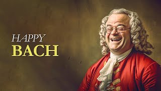Happy Bach | Classical Music For Uplifting, Inspiring & Motivating
