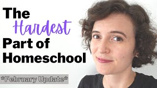 The Hardest Part of Homeschool | FEBRUARY Chatty Homeschool Update | Resources + Reflections