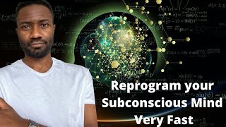 how to actually reprogram your subconscious  unconscious Mind VERY FAST